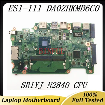 DA0ZHKMB6C0 Высокое Качество Для Aspire E3-112 ES1-111 ES1-111M V3-112P Материнская плата ноутбука с процессором SR1YJ N2840 DDR3L 100% Полностью протестирована