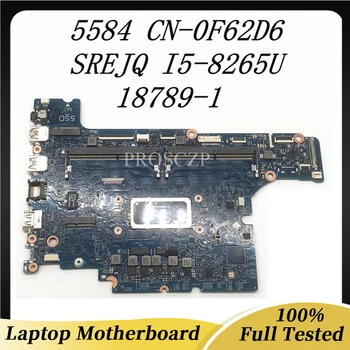CN-0F62D6 0F62D6 F62D6 Высококачественная Материнская плата Для Inspiron 15 5584 Материнская плата ноутбука 18789-1 С процессором SREJQ I5-8265U 100% Рабочая